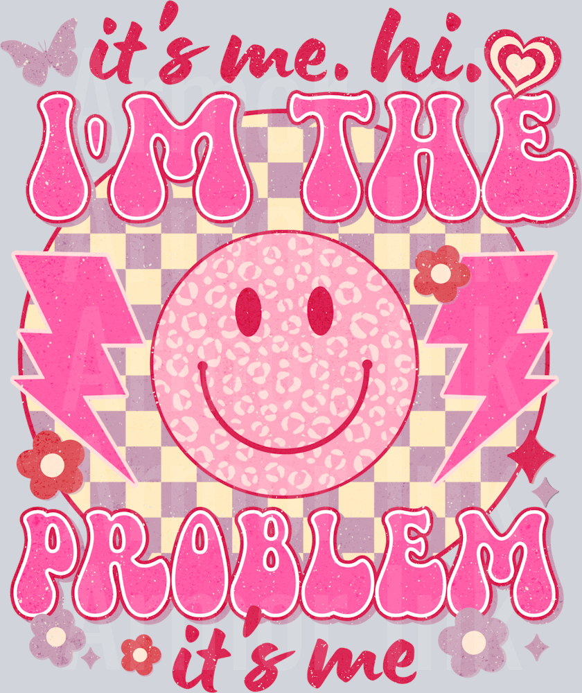 It's Me Hi Im The Problem Its Me DTF transfer