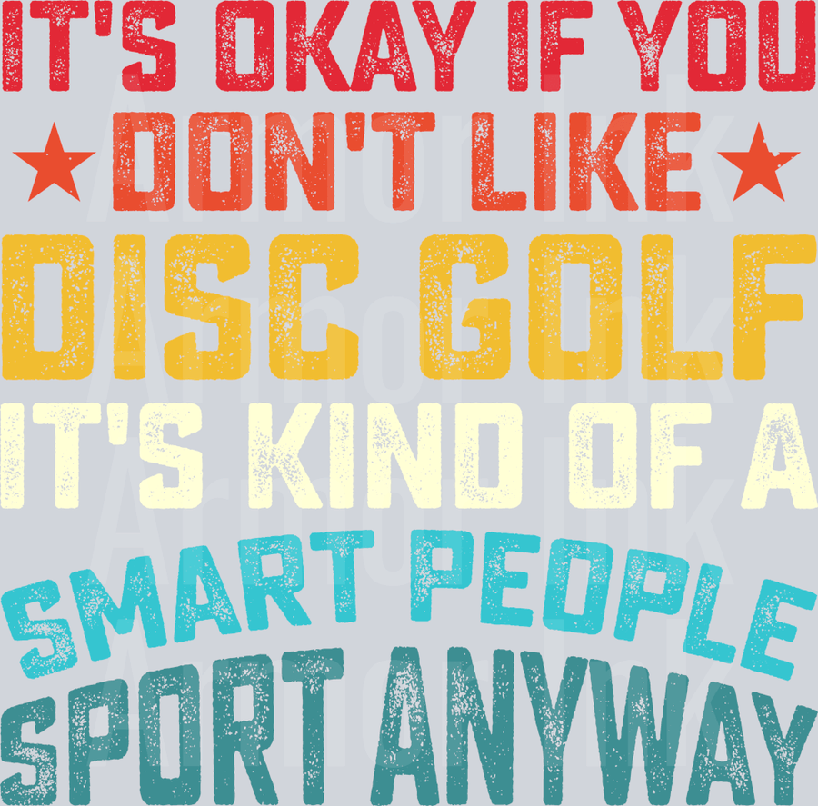 Its Okay If You Dont Like Disc Golf Its Kind Of A Smart Person Sport Anyway DTF transfer