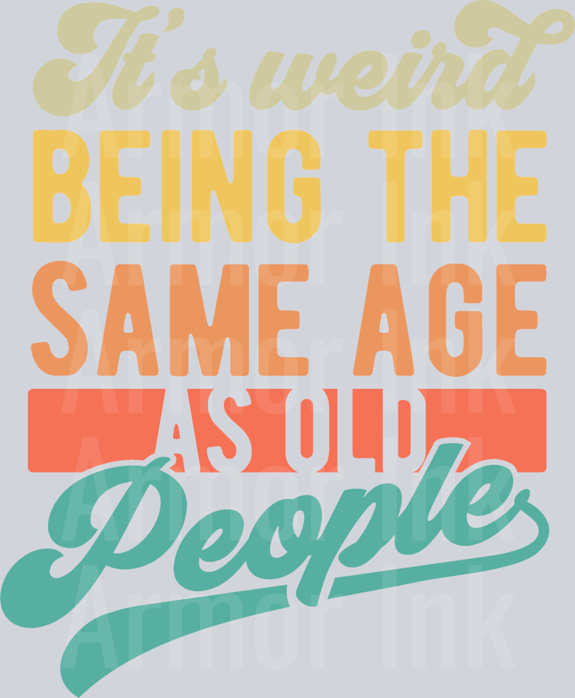 Its Weird Being The Same Age As Old People DTF transfer