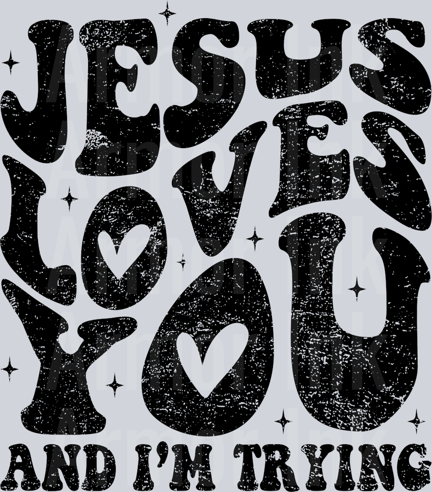 Jesus Loves You And I'm Trying