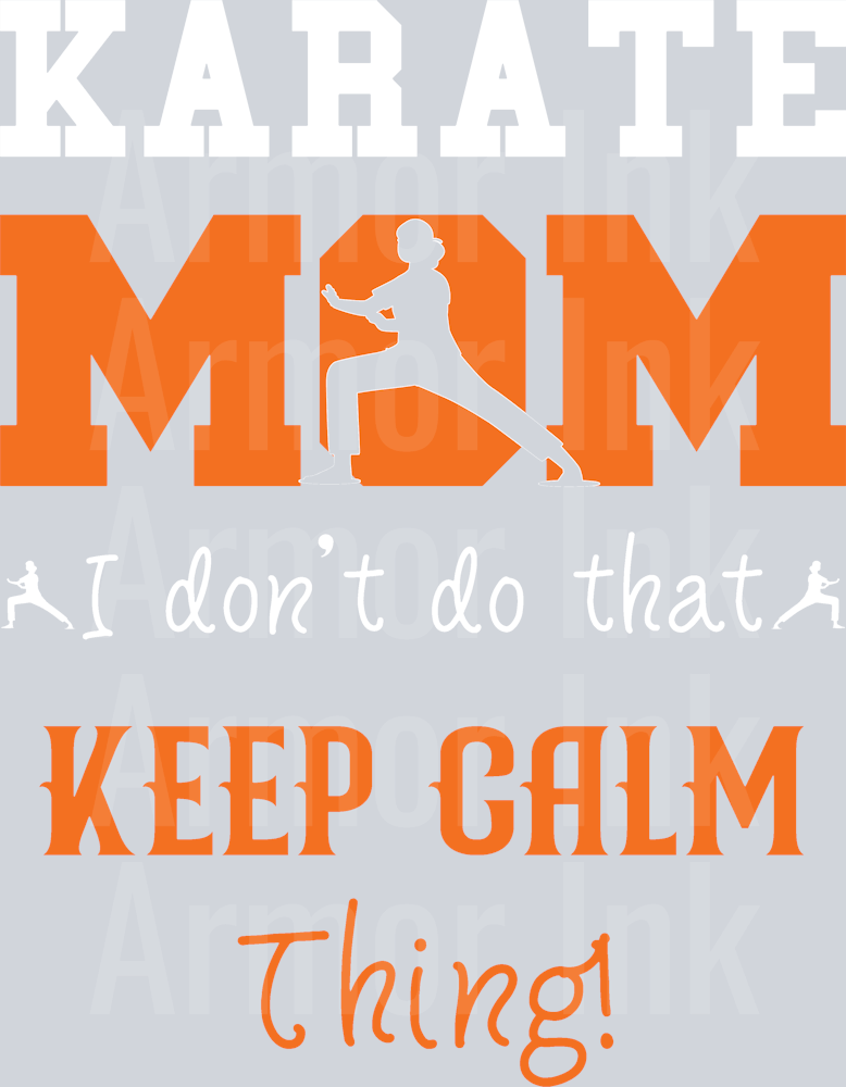 Karate Mom I Dont Do That Keep Calm Thing DTF transfer