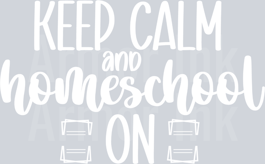 Keep Calm and Homeschool On DTF transfer