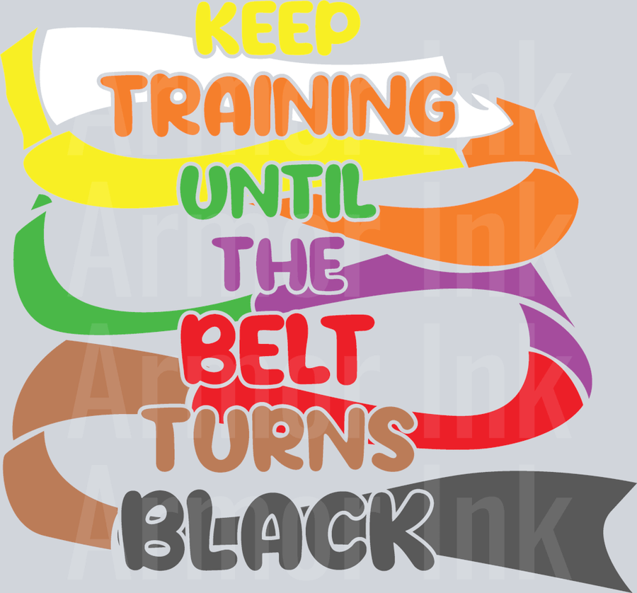 Keep Training Until The Belt Turns Black DTF transfer