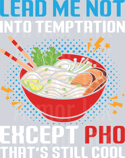 Lead Me Not Into Temptation Except Pho Thats Still Cool DTF transfer