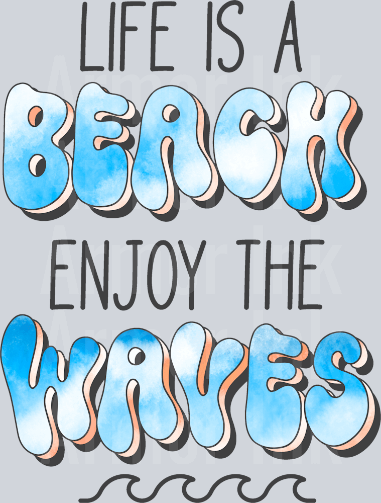 Life Is A Beach Enjoy The Waves DTF transfer