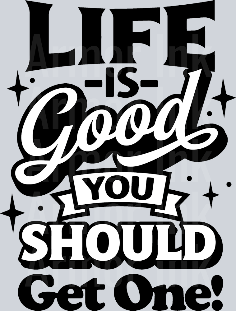 Life Is Good You Should Get One DTF transfer