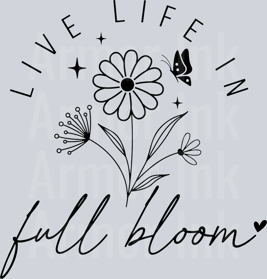 Live Life In Full Bloom Black DTF transfer