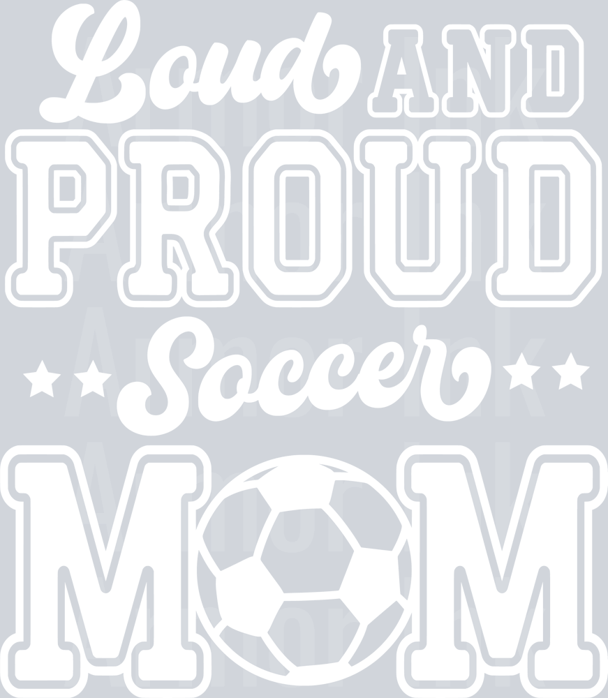 Loud and Proud Soccer Mom White DTF transfer