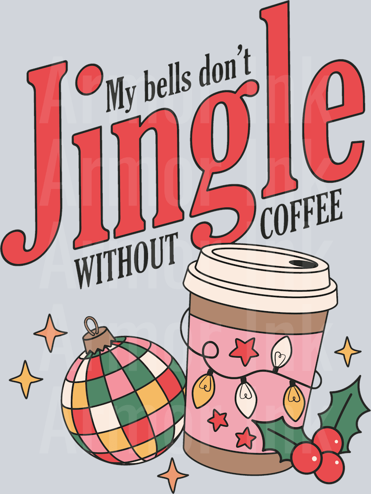 My Bells Don't Jingle Without Coffee DTF transfer