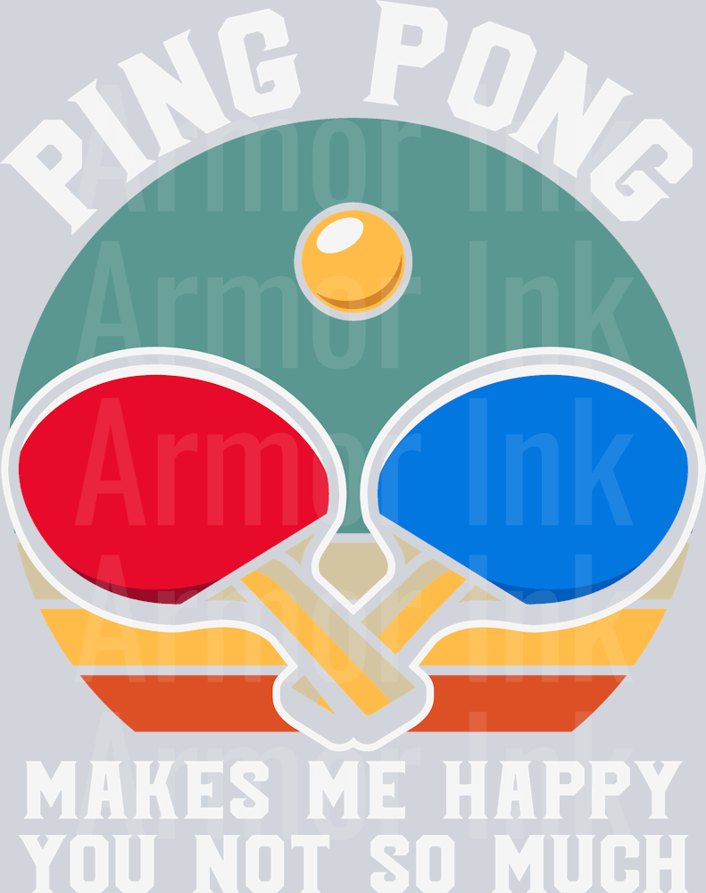 Ping Pong Makes Me Happy You Not So Much DTF transfer