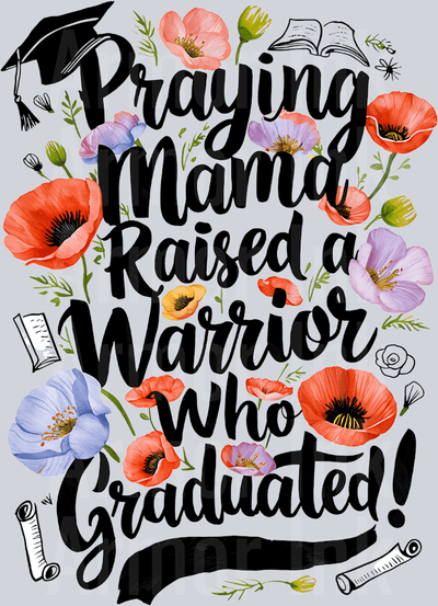 Praying Mama Raised a Warrior Who Graduated DTF transfer