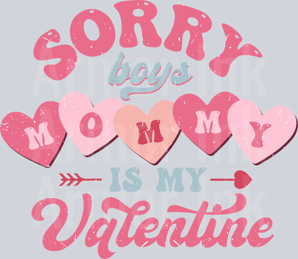Sorry Boys Mommy Is My Valentine DTF transfer