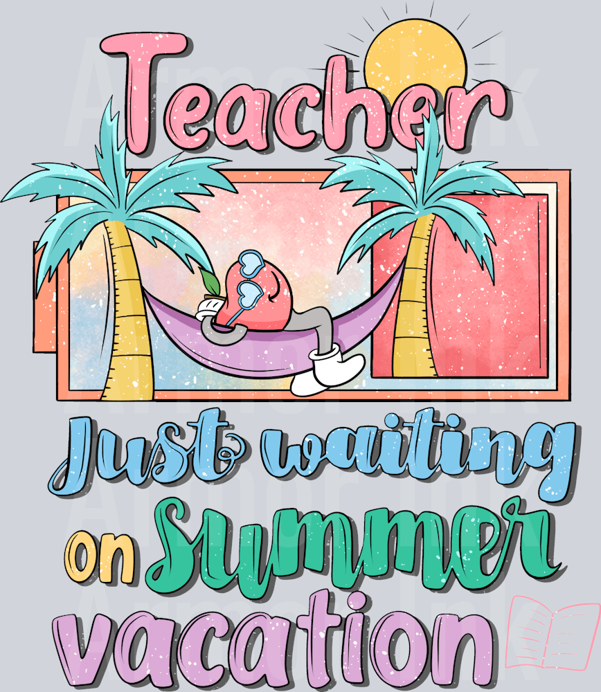 Teacher Just Waiting On Summer Vacation DTF transfer