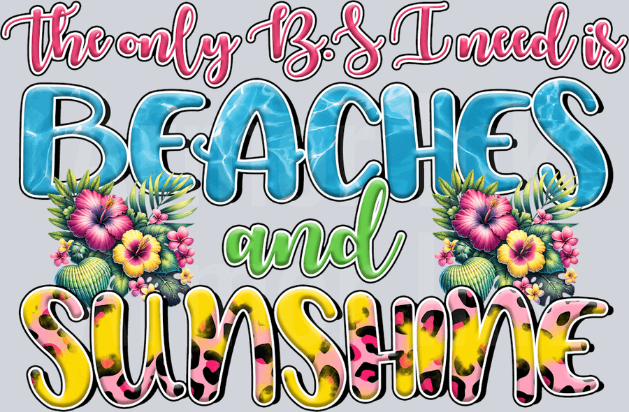 The Only Thing I Need IS Beaches And Sunshine DTF transfer