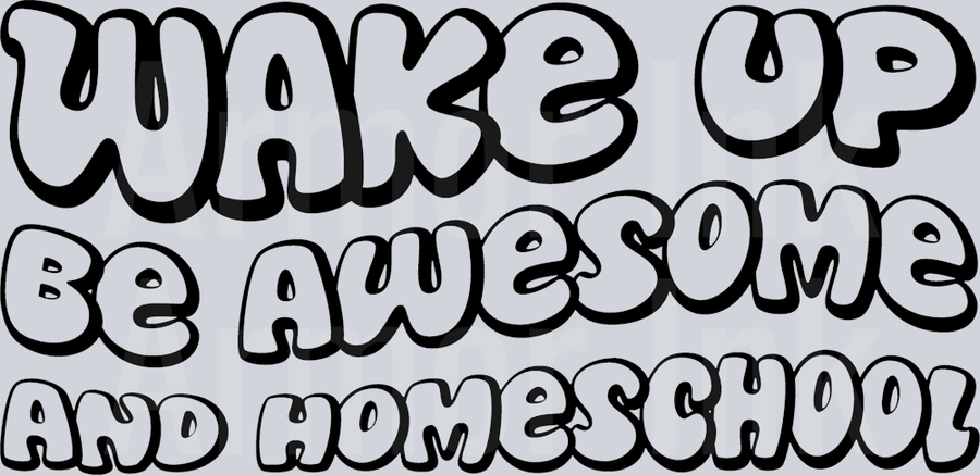 Wake Up Be Awesome And Homeschool DTF transfer