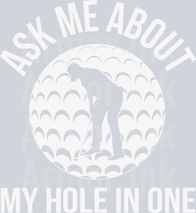 Ask Me About My Hole In One DTF transfer