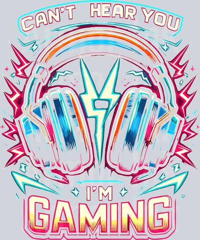 Can't Hear You I'm Gaming DTF transfer