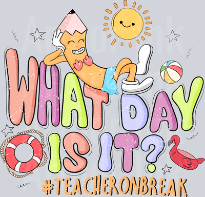 What Day Is It #Teacheronbreak DTF transfer