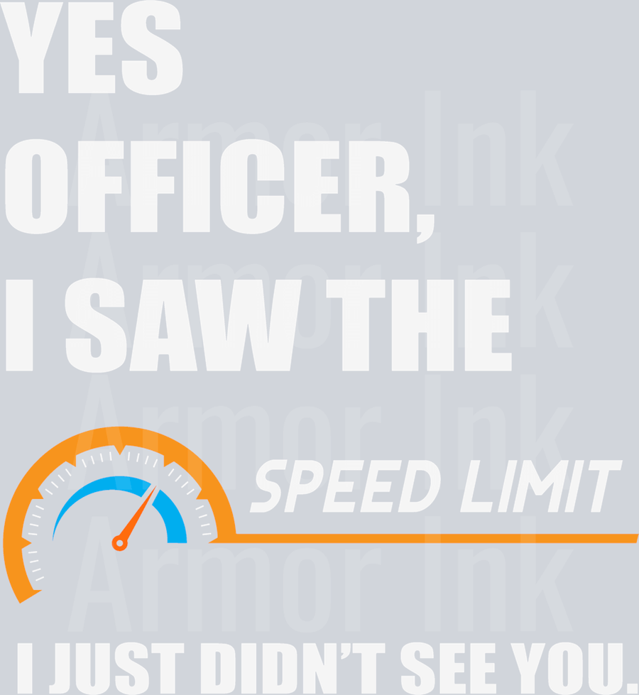 Yes Officer I Saw The Speed Limit I Just Didn't See You DTF transfer