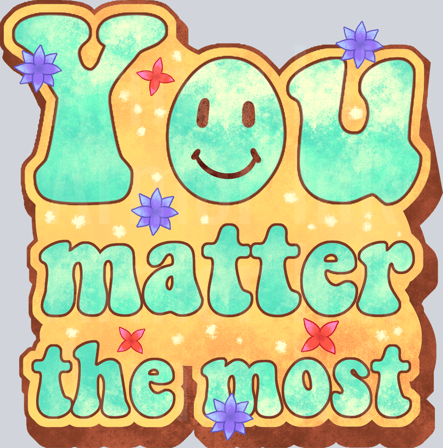 You Matter The Most DTF transfer