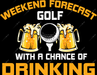 Weekend Golf Forcast DTF Transfer