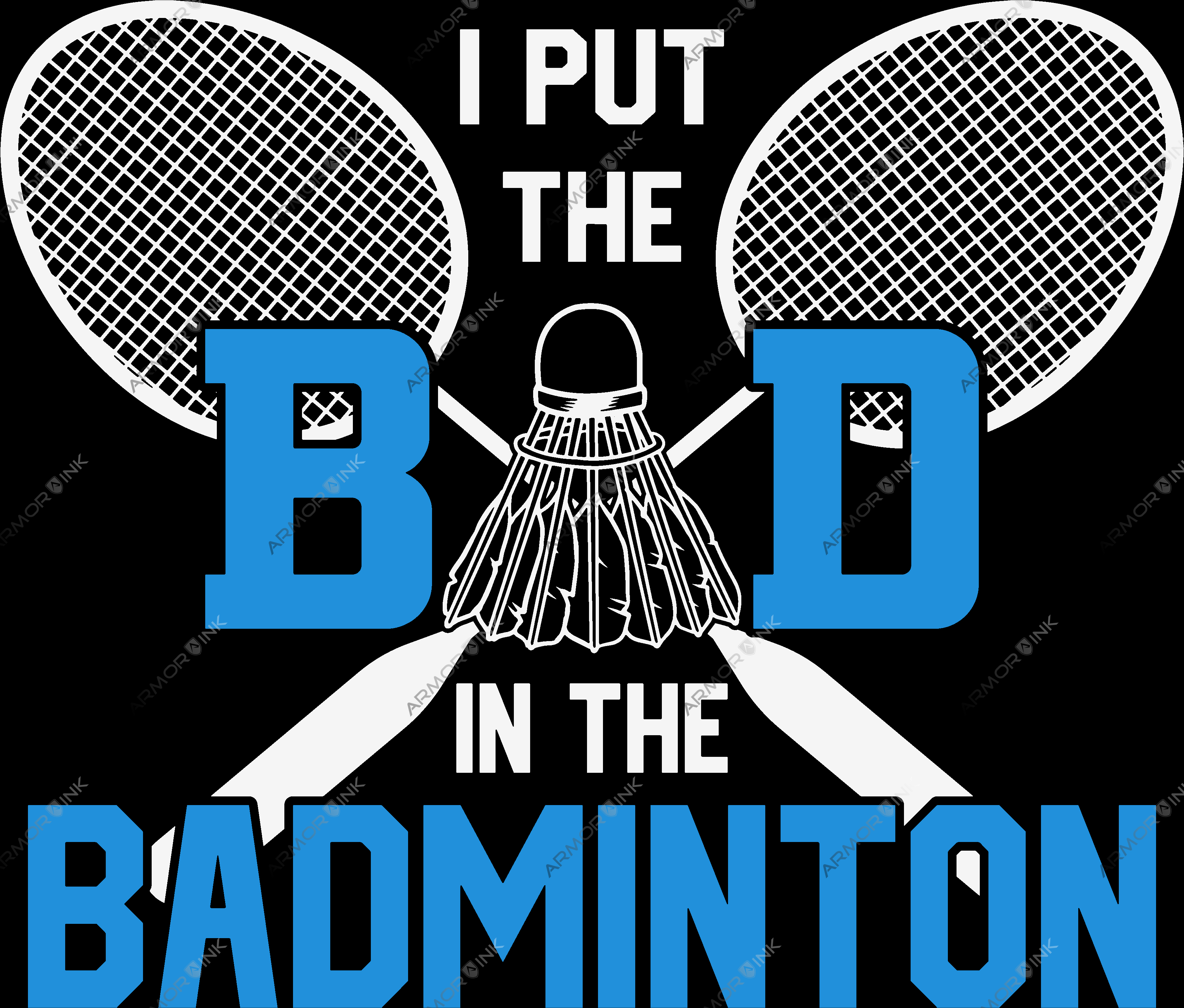 I Put The Bad In The Badminton DTF Transfer