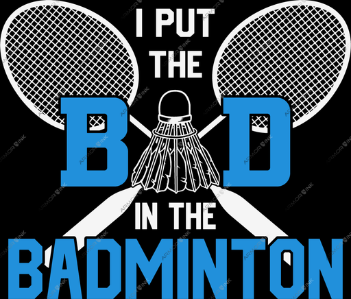 I Put The Bad In The Badminton DTF Transfer