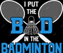 I Put The Bad In The Badminton DTF Transfer