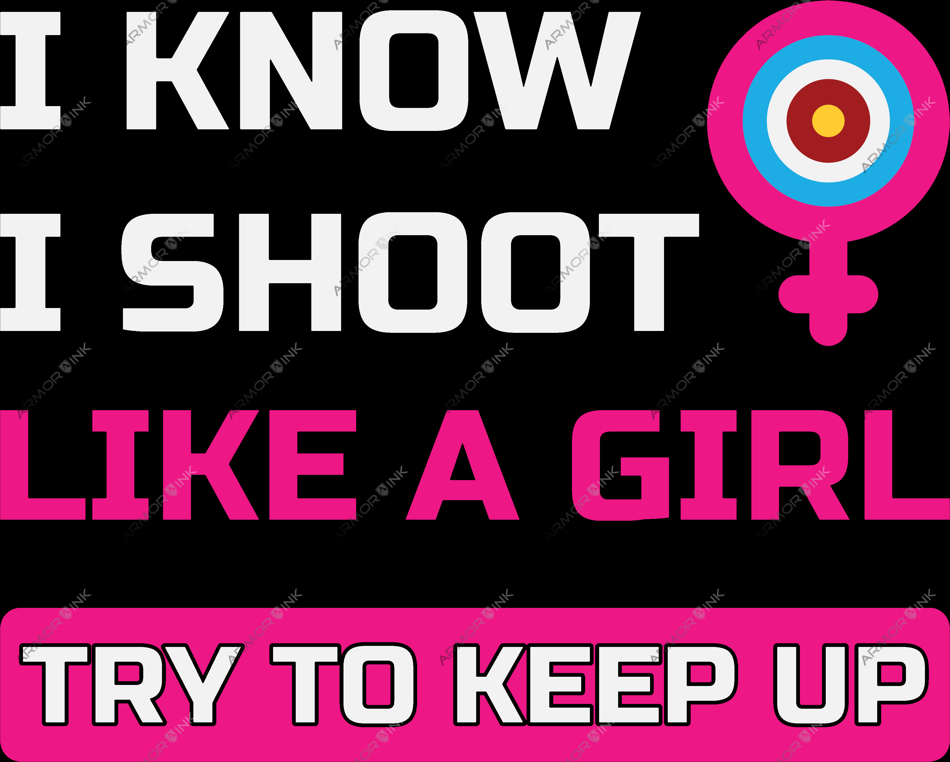 I Know I Shoot Like A Girl DTF Transfer