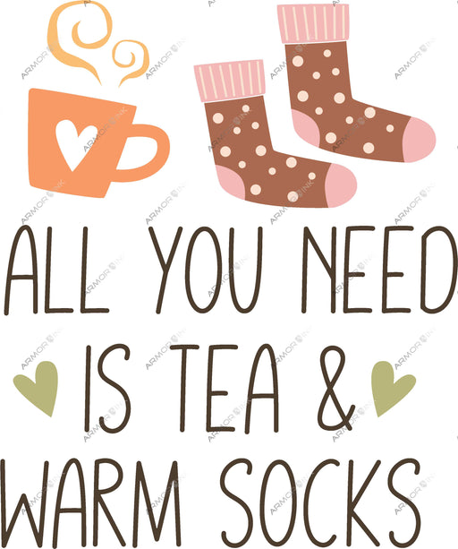 All You Need Is Tea And Warm Socks DTF Transfer