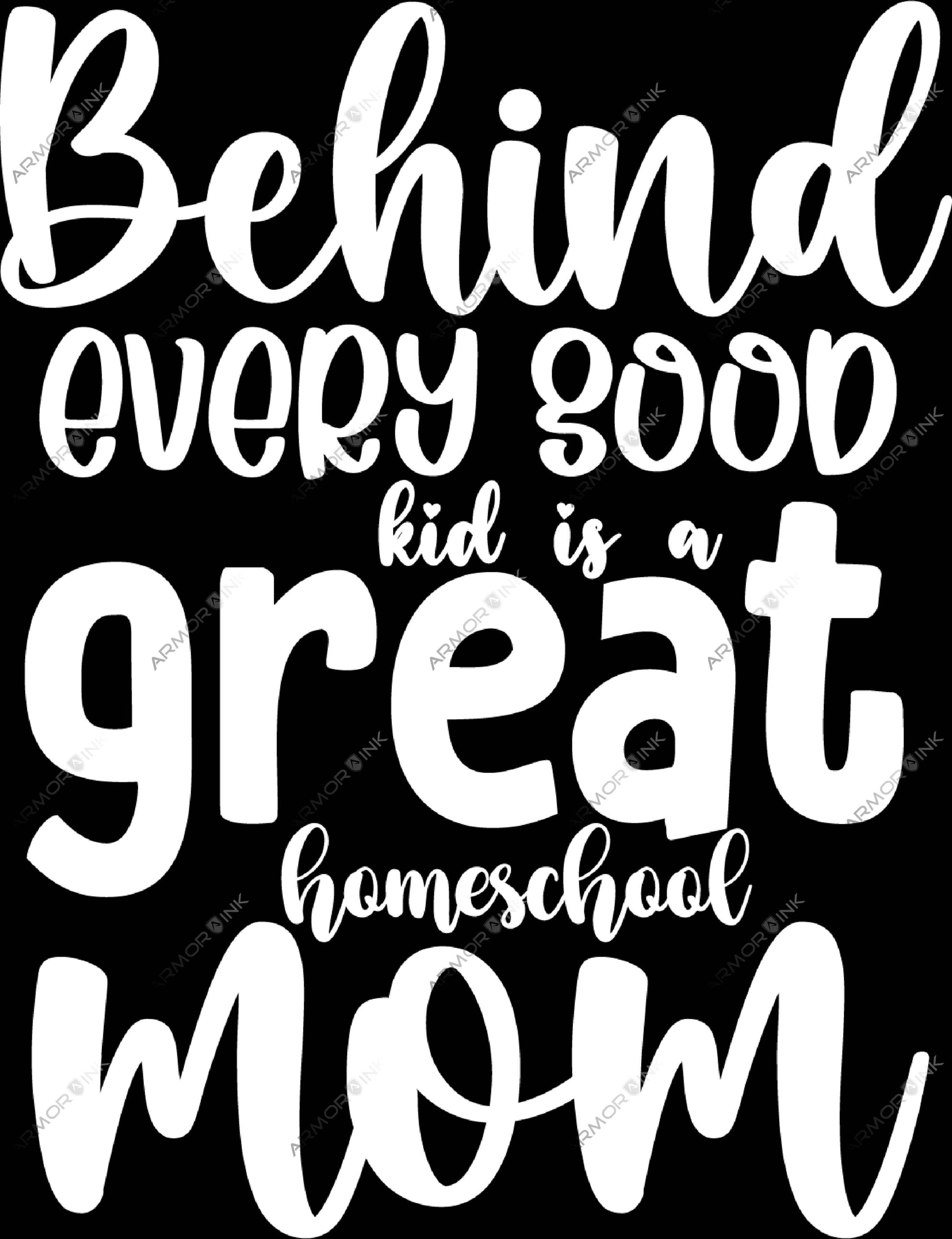 Behind Every Good Kid Is A Great Homeschool Mom DTF Transfer Armor Ink