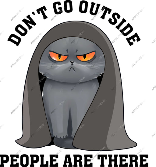 Don't Go Outside People Are There DTF Transfer