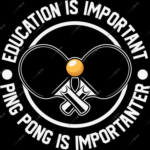 Education Is Important Ping Pong Is Importanter DTF Transfer