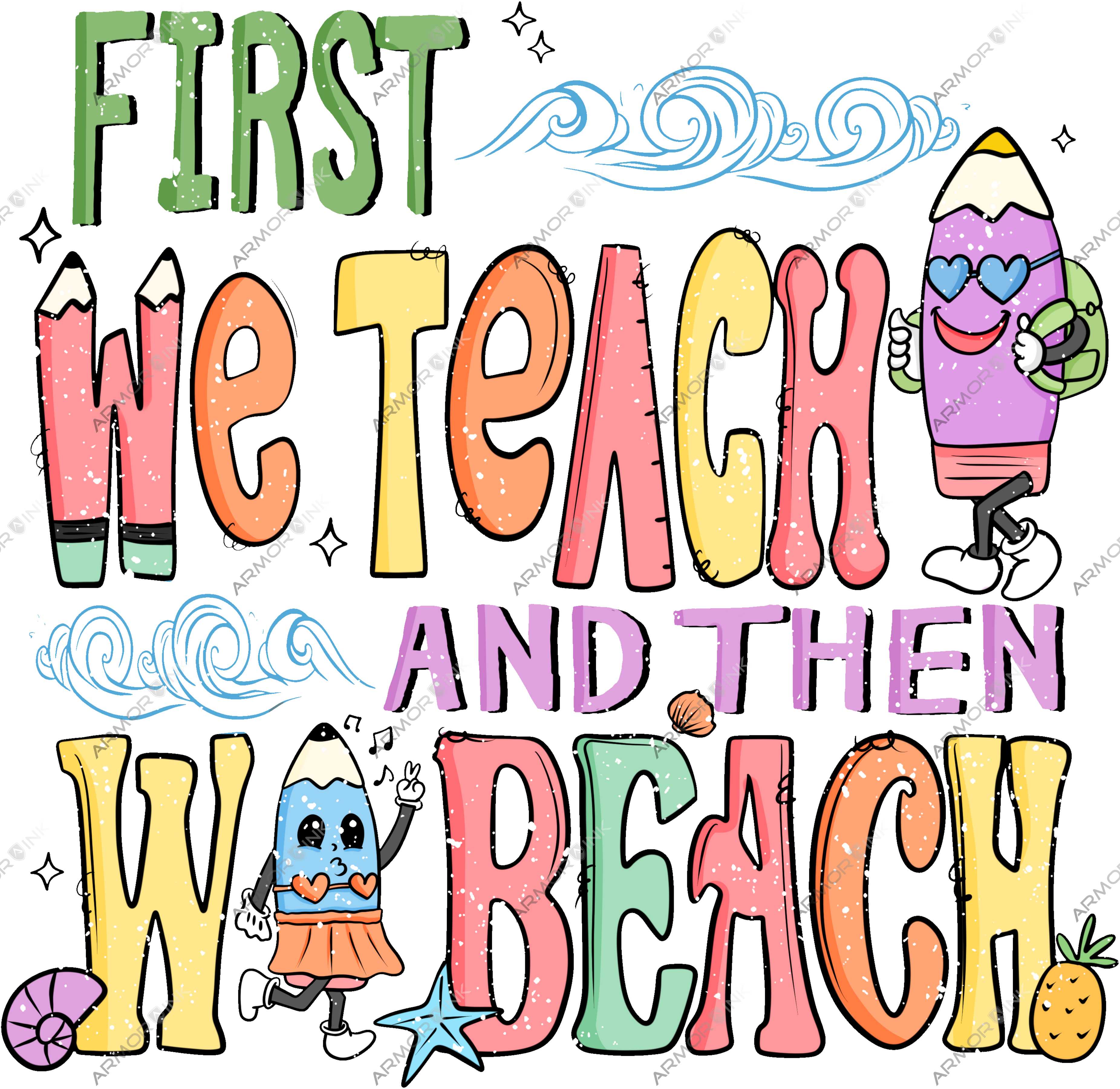 First We Teach Then We Beach DTF Transfer