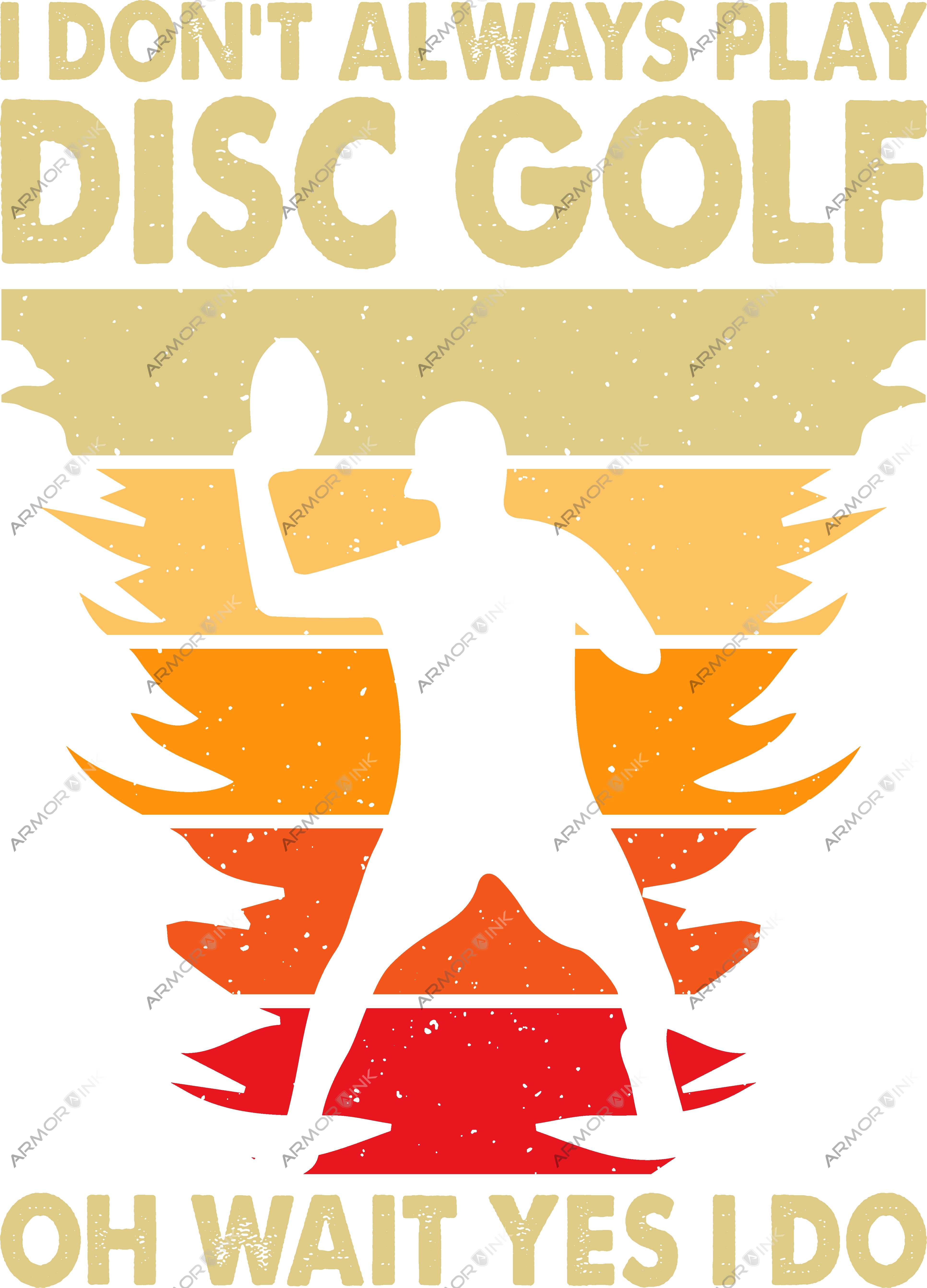 I Dont Always Play Disc Golf Wait Yes I Do DTF Transfer