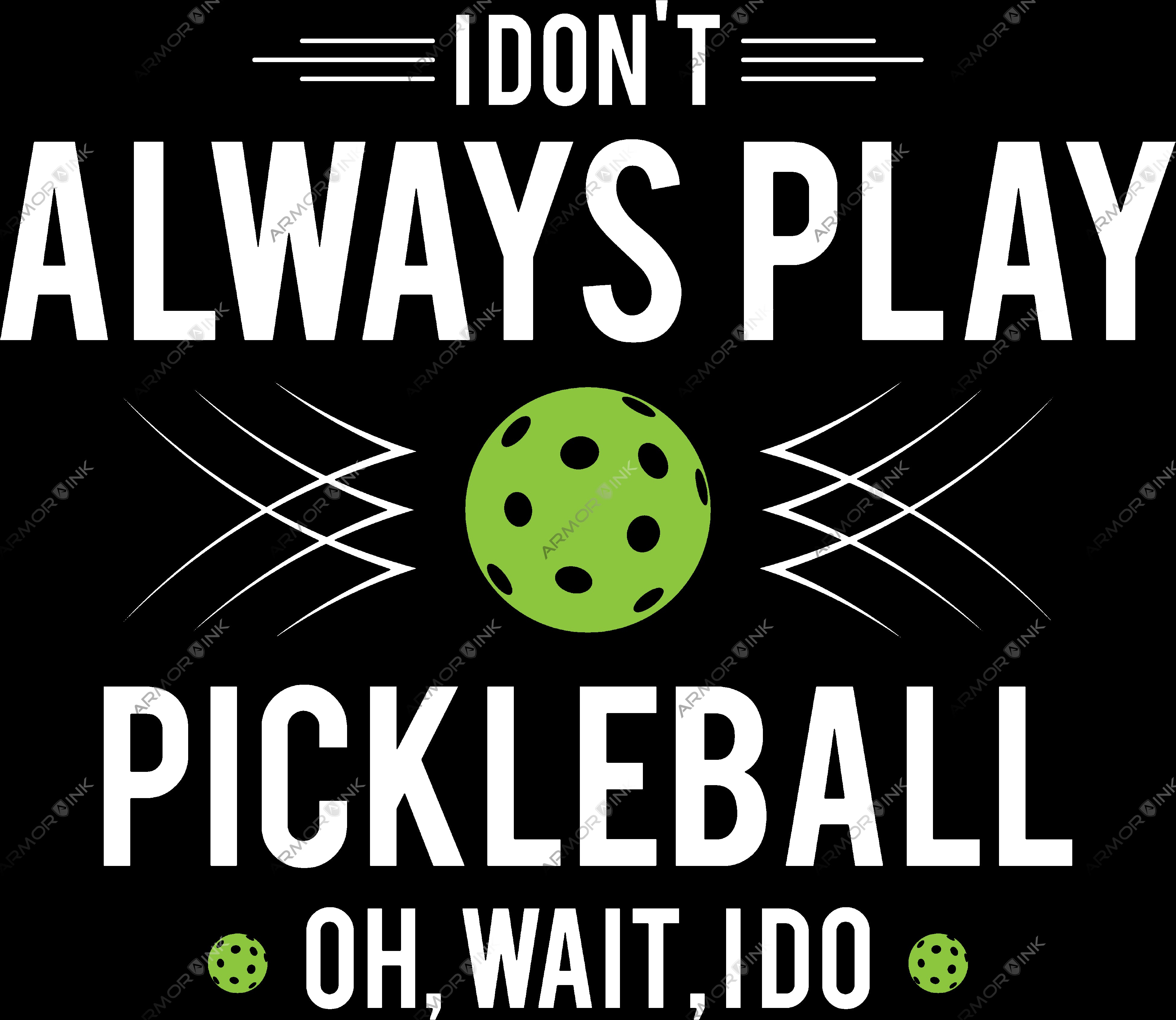 I Don't Always Play Pickleball DTF Transfer