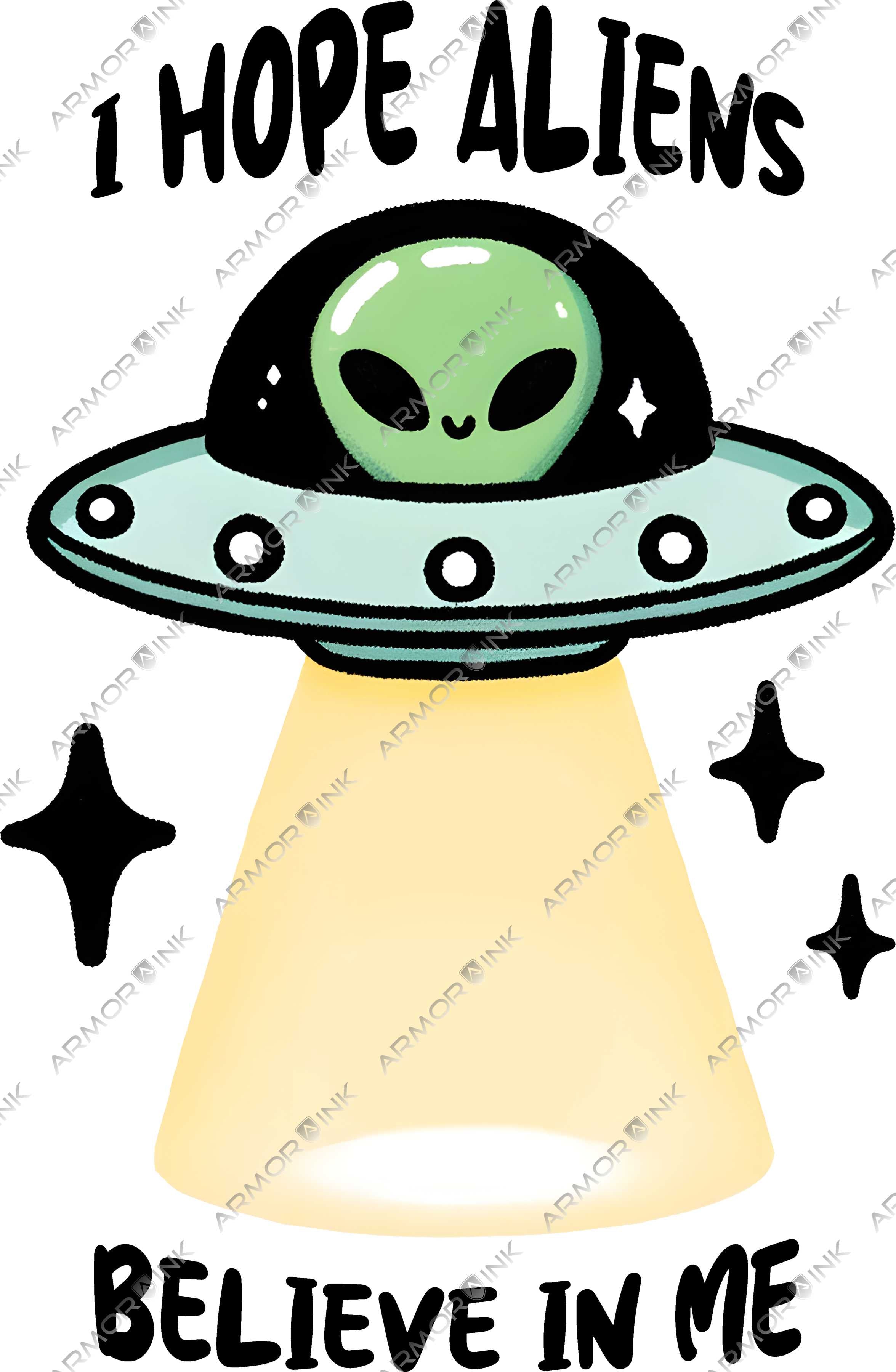 I Hope Aliens Believe In Me DTF Transfer