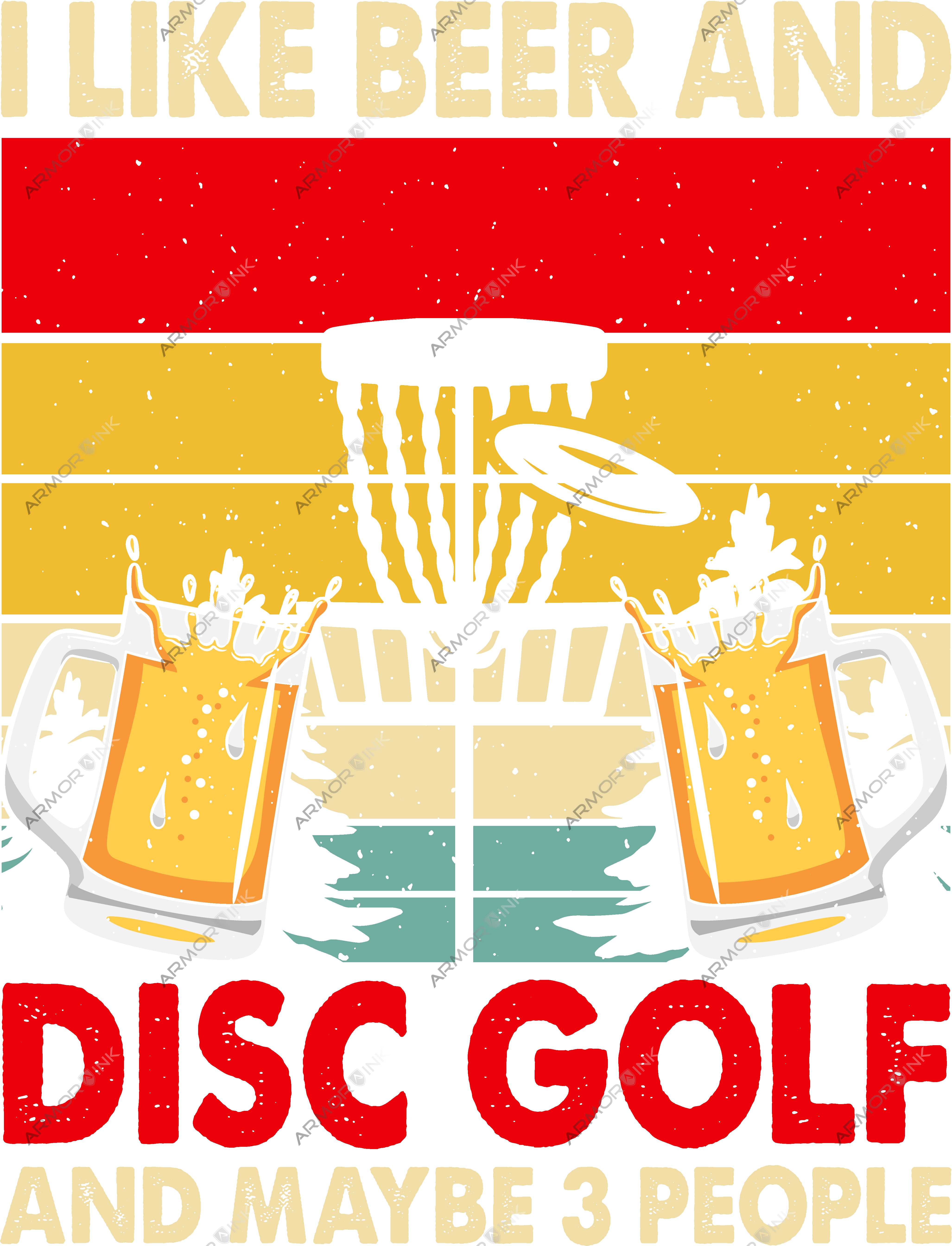 I Like Beer And Disc Golf And Maybe 3 People DTF Transfer