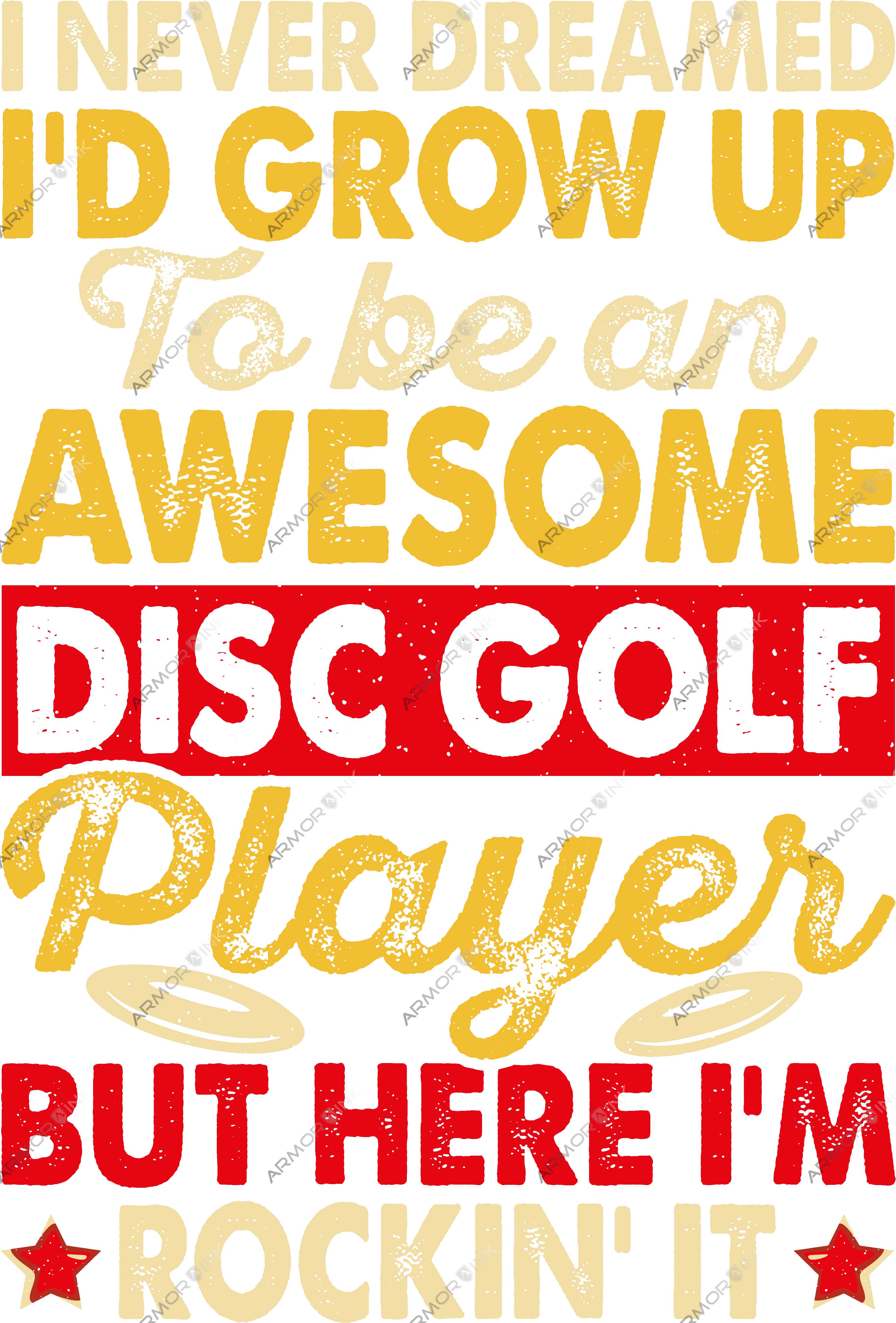 I Never Dreamed I'd Grow Up To Be An Awesome Disc Golf Player DTF Transfer