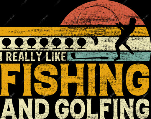I Really Like Fishing And Golfing DTF Transfer