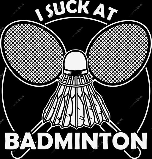 I Suck At Badminton DTF Transfer