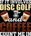 If It Involves Disc Golf And Coffee Count Me In DTF Transfer