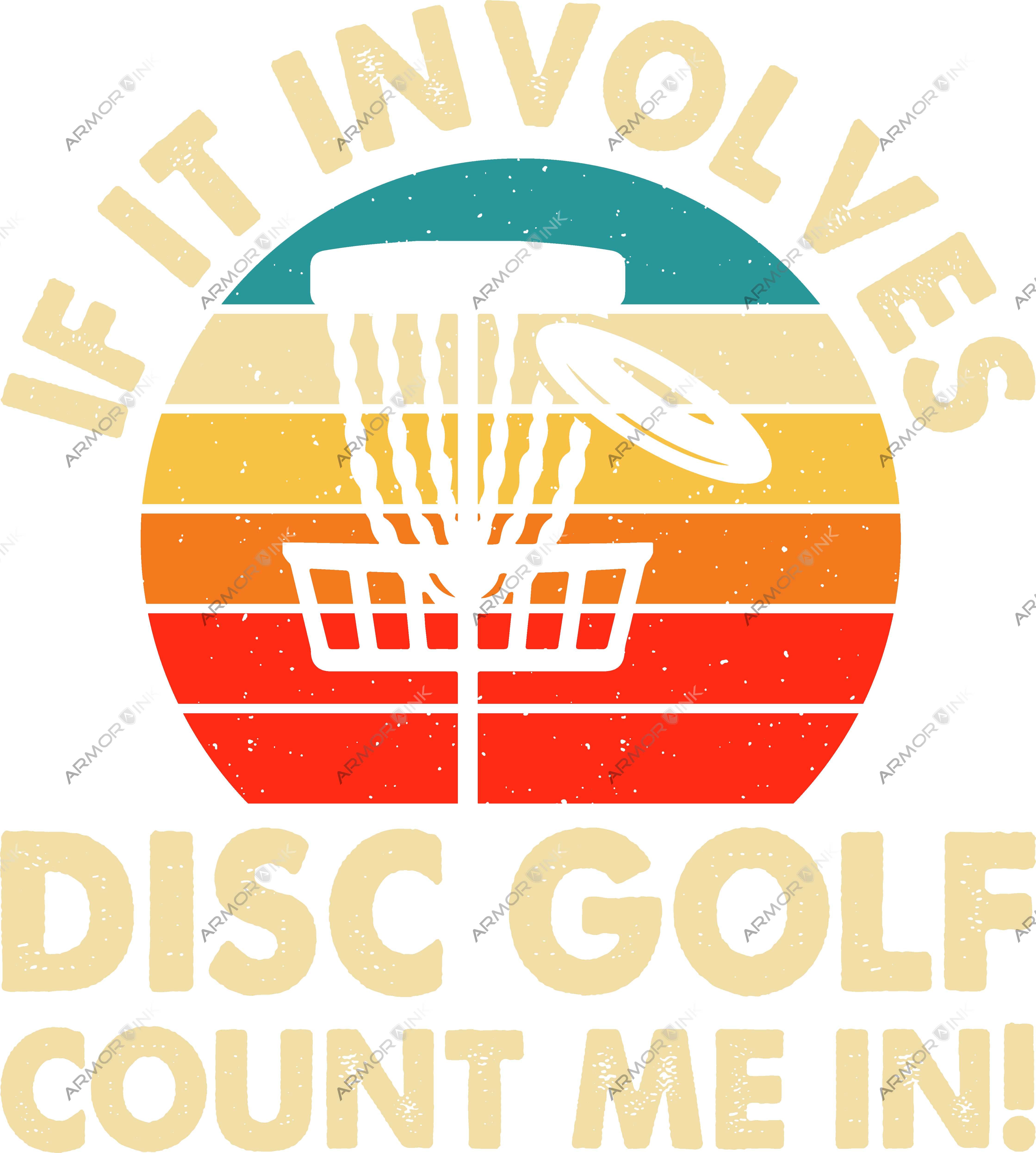 If It Involves Disc Golf Count Me In DTF Transfer