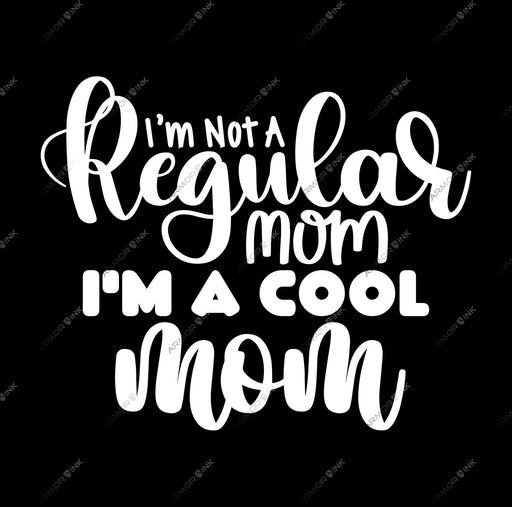 I'm Not A Regular Mom I'm A Cool Mom DTF Transfer
