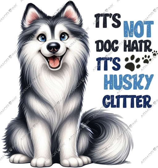 Its Not Dog Hair Its Husky Glitter DTF Transfer