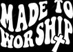 Made To Worship DTF Transfer