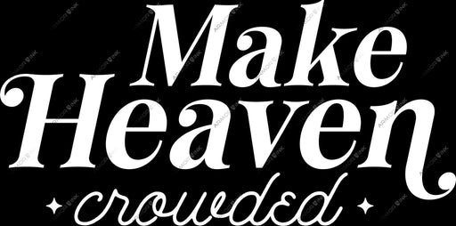 Make Heaven Crowded DTF Transfer