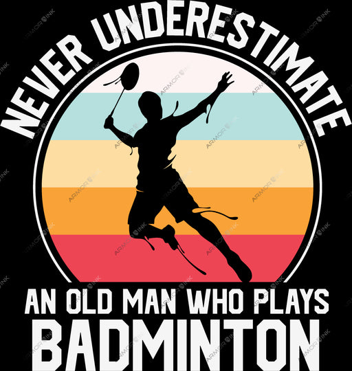 Never Underestimate An Old Man Who Plays Badminton DTF Transfer