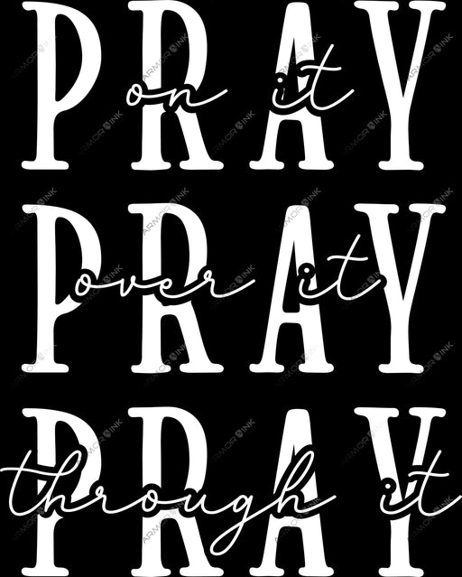 Pray On It Pray Over It Pray Through It DTF Transfer