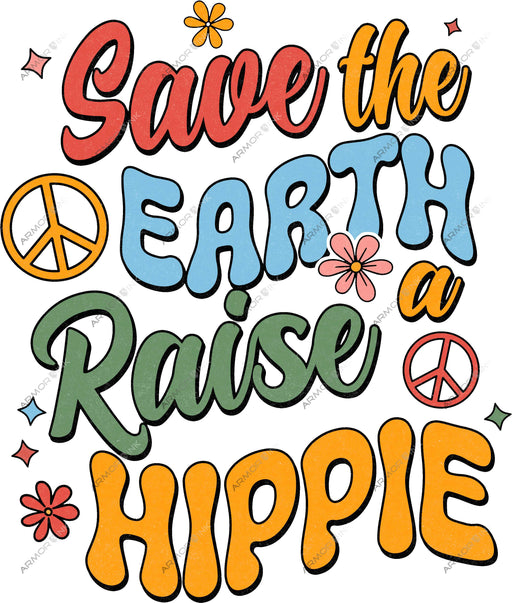 Save The Earth Raise A Hippie DTF Transfer